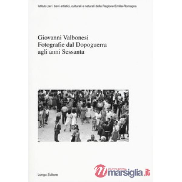 Giovanni Valbonesi. Fotografie dal Dopoguerra agli anni Sessanta
