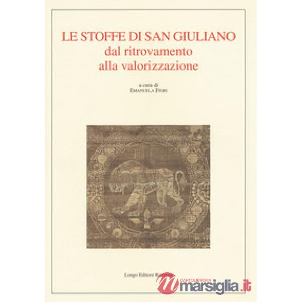 Stoffe di San Giuliano dal ritrovamento alla valorizzazione (Le)