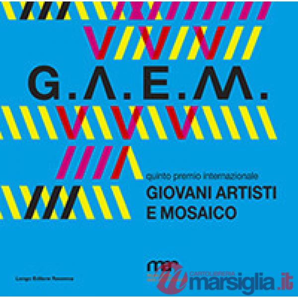 G.A.E.M. 2019. Giovani artisti e mosaico. Catalogo della mostra (Ravenna, 6 otto