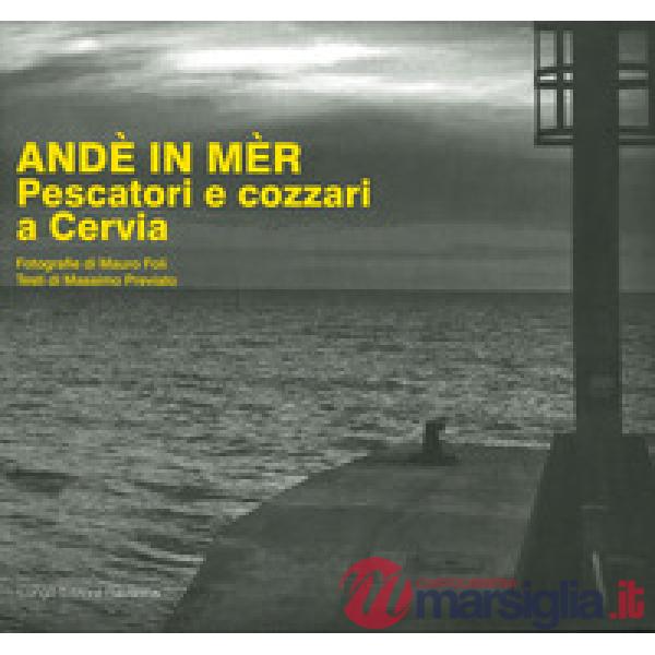 Andè in mèr. Pescatori e cozzari a Cervia