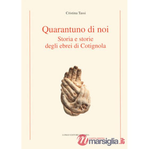 Quarantuno di noi. Storia e storie degli ebrei di Cotignola