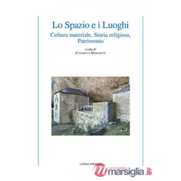 Spazio e i luoghi. Cultura materiale, storia religiosa, patrimonio (Lo)