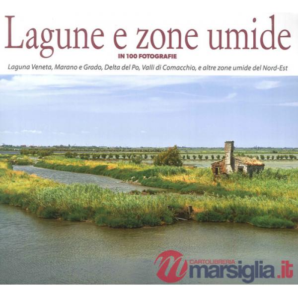 Lagune e zone umide in 100 fotografie. Laguna Veneta, Valli di Caorle, Delta del