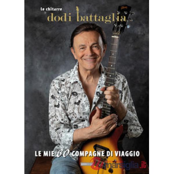 Mie 60 compagne di viaggio. Le chitarre di Dodi Battaglia (Le)