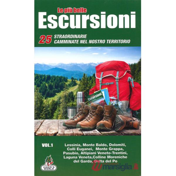 Più belle escursioni. 25 straordinarie camminate nel nostro territorio (Le). Vol. 1: Lessinia, Monte Baldo, Dolomiti, Colli Euga