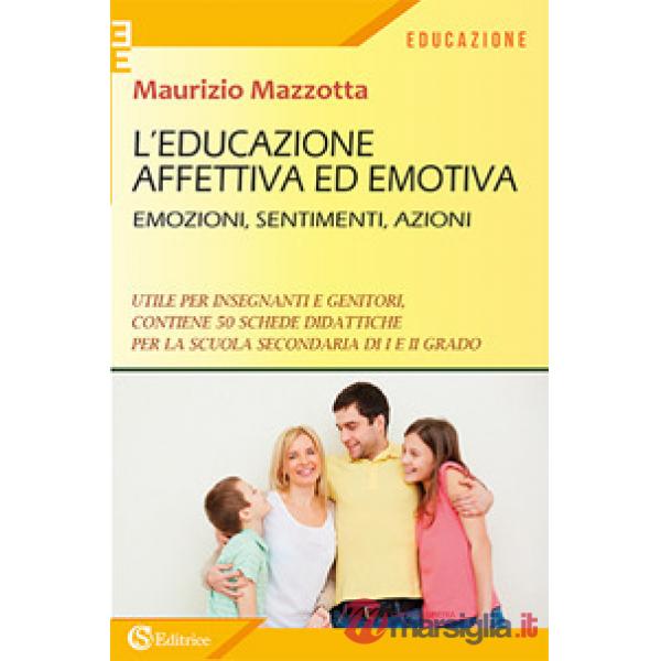 Educazione affettiva ed emotiva. Emozioni, sentimenti, azioni. (L')