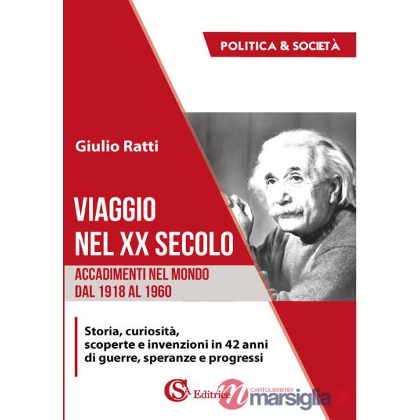 Viaggio nel XX secolo. Accadimenti nel mondo dal 1918 al 1960. Storia, curiosità, scoperte e invenzioni in 42 anni di guerre, sp