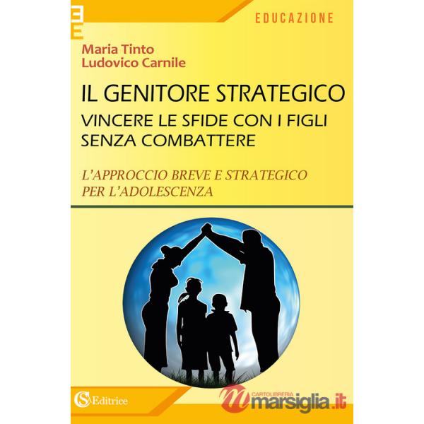 Genitore strategico. Vincere le sfide con i figli senza combattere. L'approccio breve e strategico per l'adolescenza (Il)