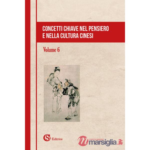 Concetti chiave nel pensiero e nella cultura cinesi. Vol. 6