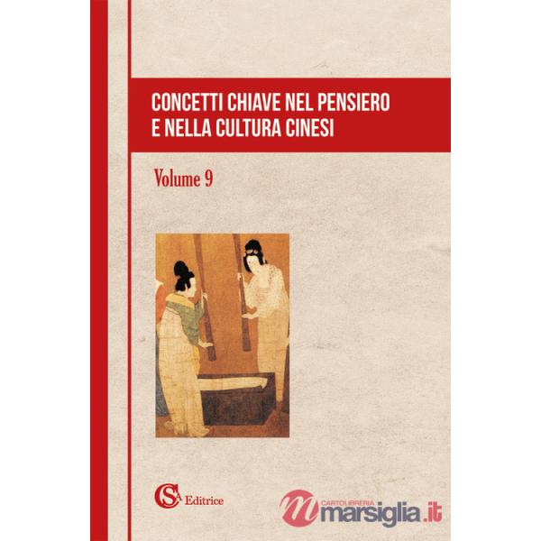 Concetti chiave nel pensiero e nella cultura cinesi. Vol. 9