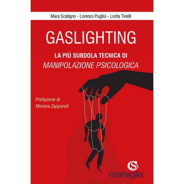 Gaslighting. La più subdola tecnica di manipolazione psicologica. Nuova ediz.