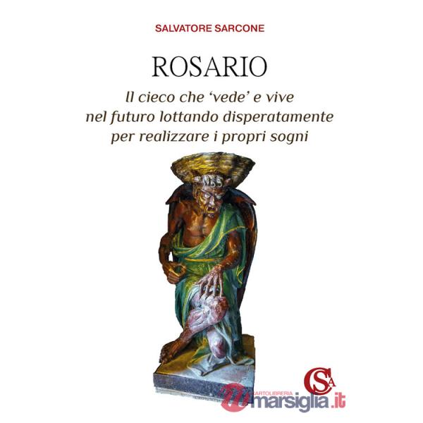 Rosario. Il cieco che 'vede' e vive nel futuro lottando disperatamente per realizzare i propri sogni