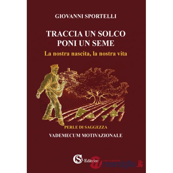 Traccia un solco poni un seme. La nostra nascita, la nostra vita