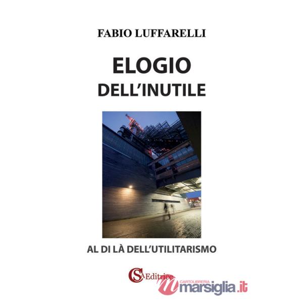Elogio dell'inutile. Al di là dell'utilitarismo