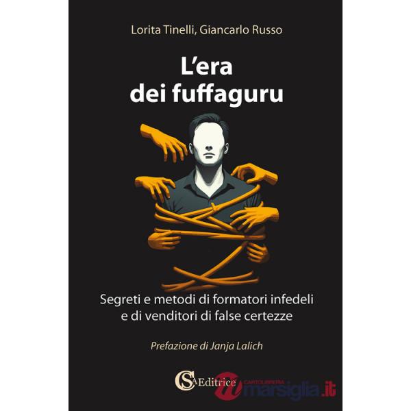 Era dei fuffaguru. Segreti e metodi di formatori infedeli e di venditori di false certezze (L')