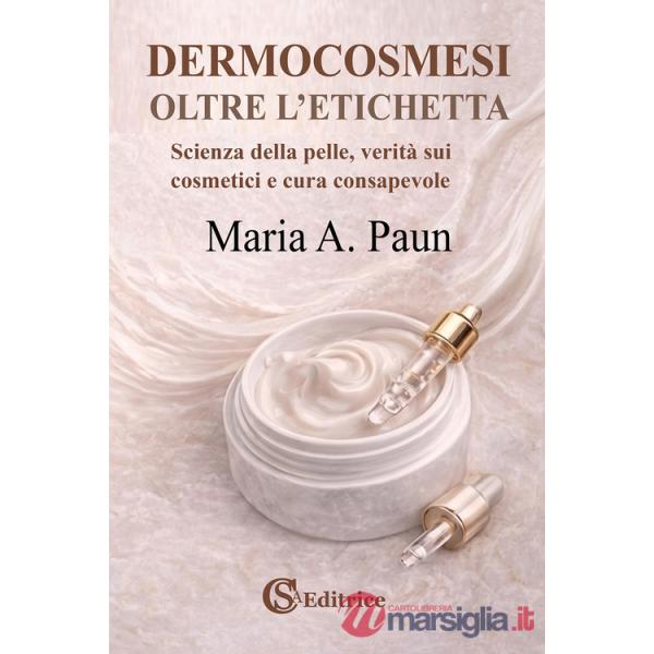 Dermocosmesi, oltre l'etichetta. Scienza della pelle, verità sui cosmetici e cura consapevole