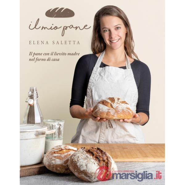 Mio pane. Il pane con il lievito madre nel forno di casa (Il)