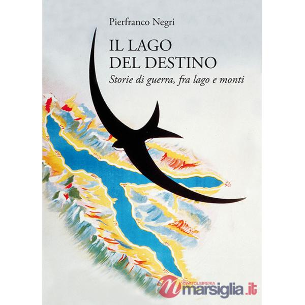 Lago del destino. Storie di guerra, tra lago e monti (Il)