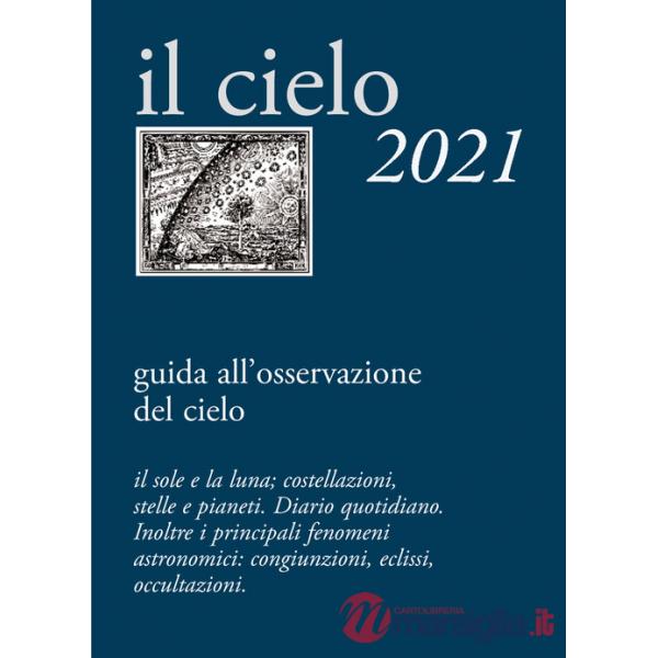 Cielo 2021. Guida all'osservazione del cielo (Il)