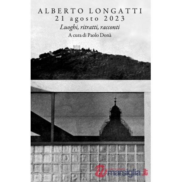 Alberto Longatti, 21 agosto 2023. Luoghi, ritratti, racconti