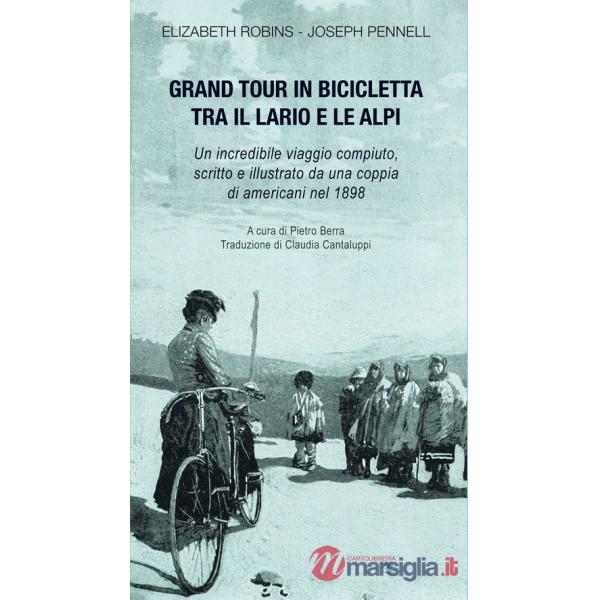 Gran tour in bicicletta tra il Lario e le Alpi. Un incredibile viaggio compiuto, scritto e illustrato da una coppia di americani