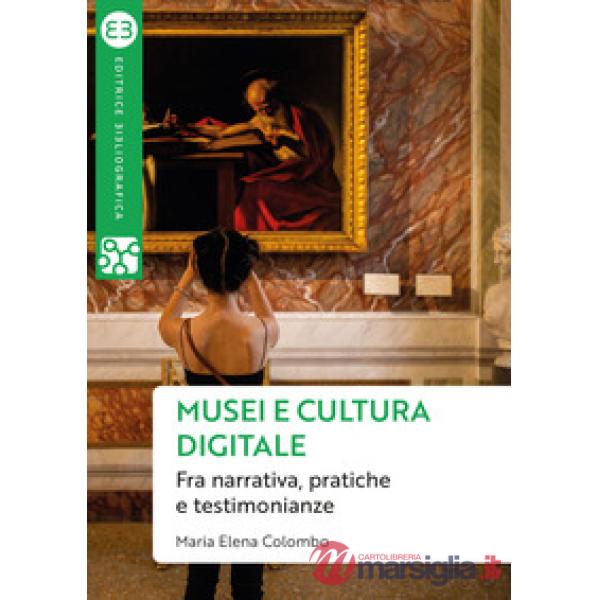 Musei e cultura digitale. Fra narrativa, pratiche e testimonianze