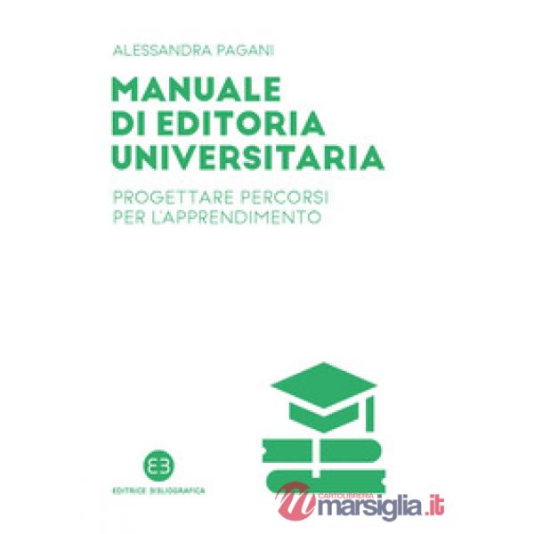 Manuale di editoria universitaria. Progettare percorsi per l'apprendimento