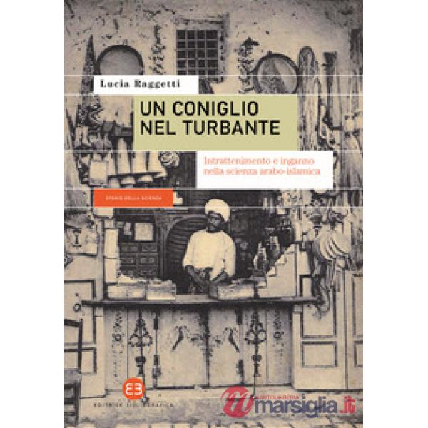 Coniglio nel turbante. Intrattenimento e inganno nella scienza arabo-islamica (Un)