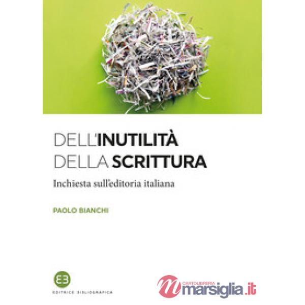 Dell'inutilità della scrittura. Inchiesta sull'editoria italiana