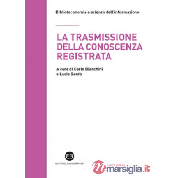 Trasmissione della conoscenza registrata. Scritti in onore di Mauro Guerrini offerti dagli allievi (La)
