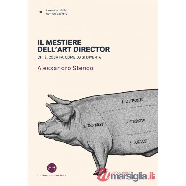 Mestiere dell'art director. Chi è, cosa fa, come lo si diventa (Il)