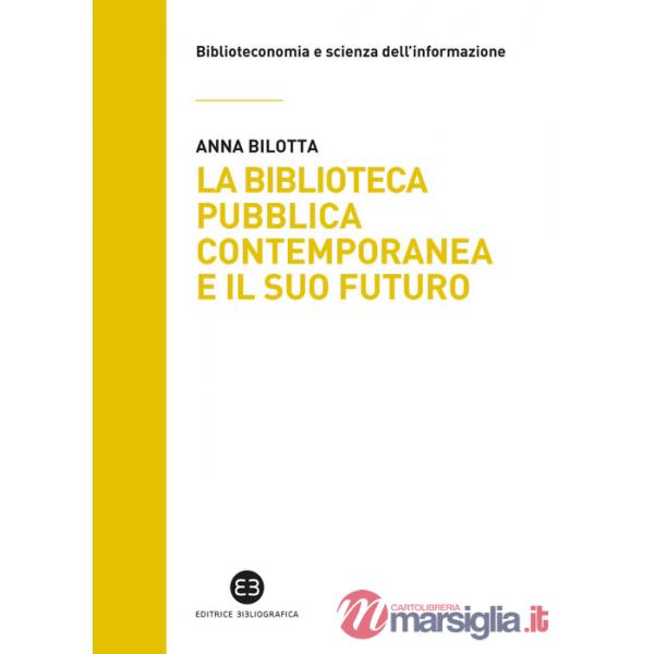 Biblioteca pubblica contemporanea e il suo futuro. Modelli e buone pratiche tra comparazione e valutazione (La)