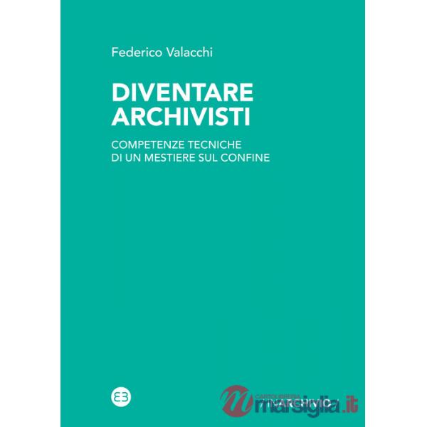 Diventare archivisti. Competenze tecniche di un mestiere di confine