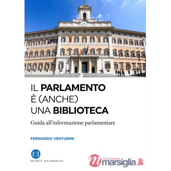 Parlamento è (anche) una biblioteca. Guida all'informazione parlamentare (Il)