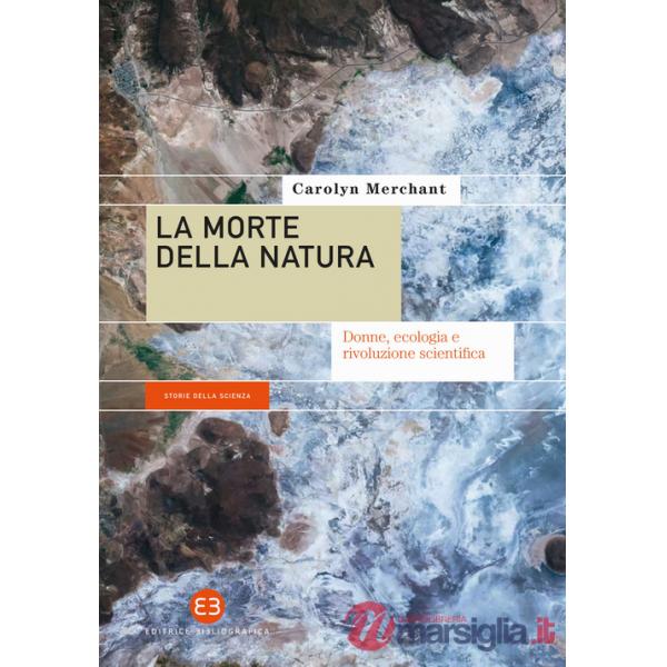 Morte della natura. Donne, ecologia e rivoluzione scientifica (La)