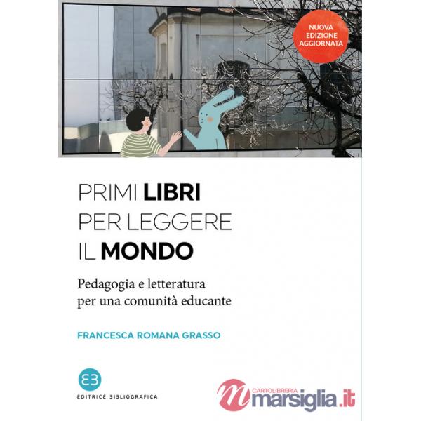 Primi libri per leggere il mondo. Pedagogia e letteratura per una comunità educante. Nuova ediz.