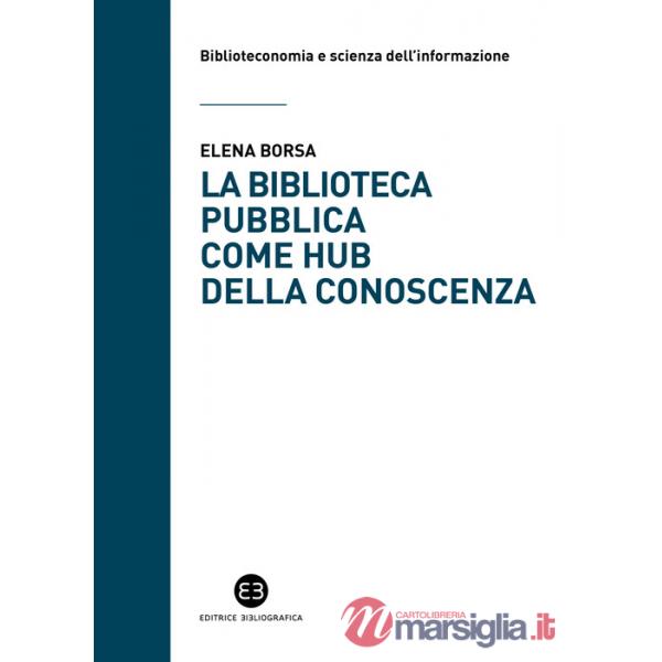 Biblioteca pubblica come hub della conoscenza. Il ruolo strategico delle raccolte e della comunità (La)