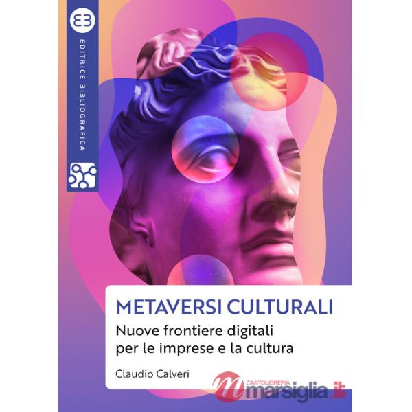 Metaversi culturali. Nuove frontiere digitali per le imprese e la cultura