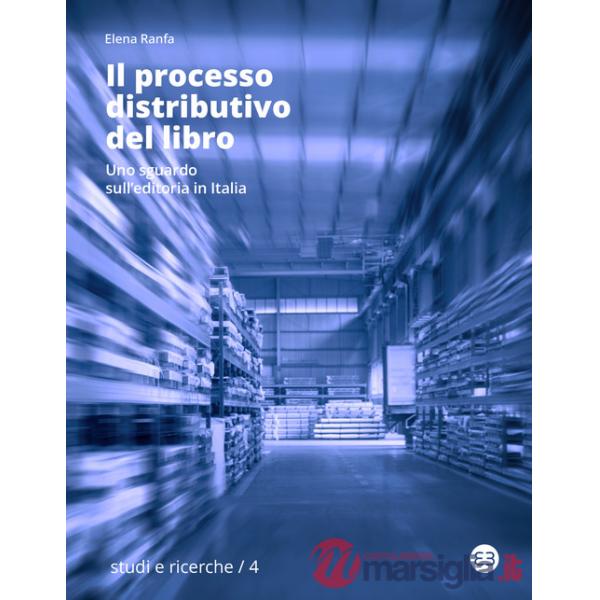 Processo distributivo del libro. Uno sguardo sull'editoria in Italia (Il)