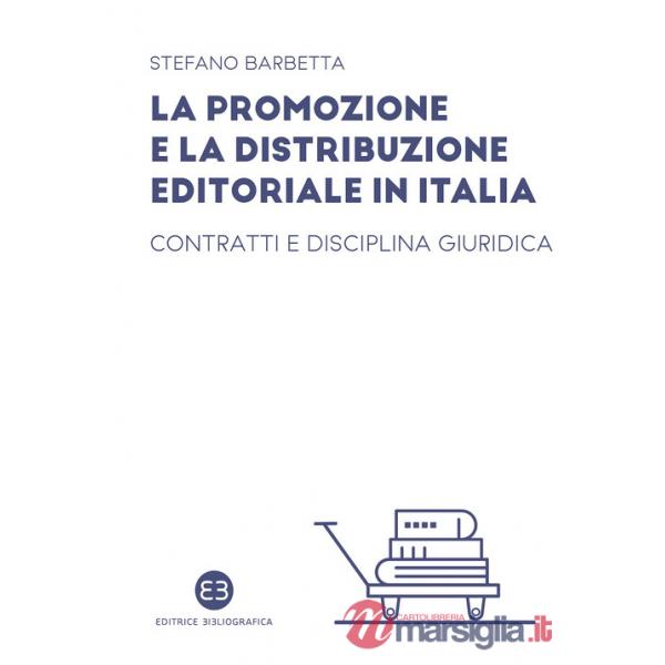 Promozione e la distribuzione editoriale in Italia. Contratti e disciplina giuridica (La)
