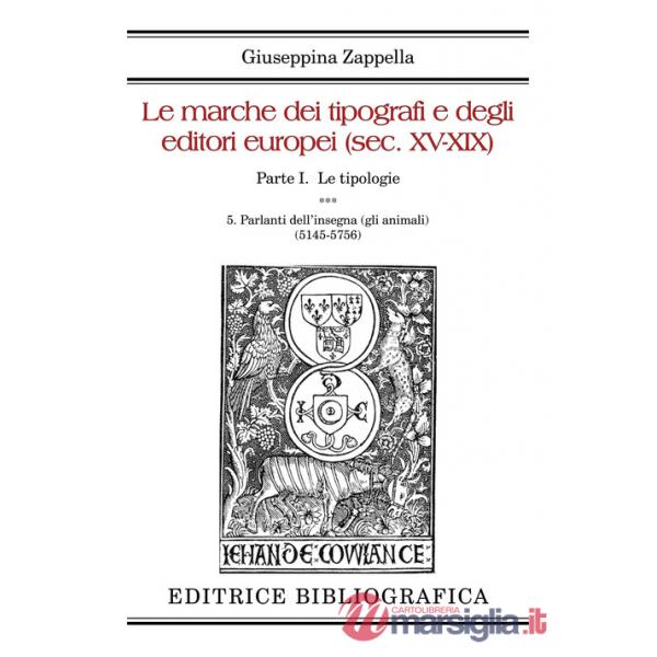 Marche dei tipografi e degli editori europei (sec. XV-XIX) (Le). Vol. 5: Parlanti dell'insegna (gli animali) (5145-5756)