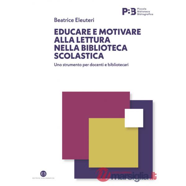 Educare e motivare alla lettura nella biblioteca scolastica. Uno strumento per docenti e bibliotecari