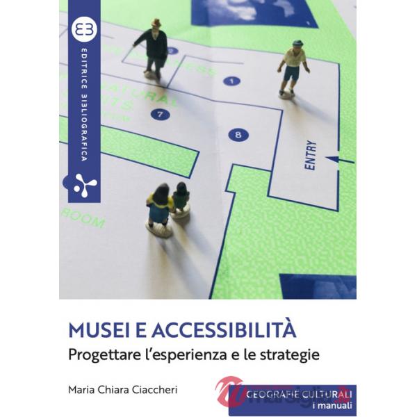 Musei e accessibilità. Progettare l'esperienza e le strategie