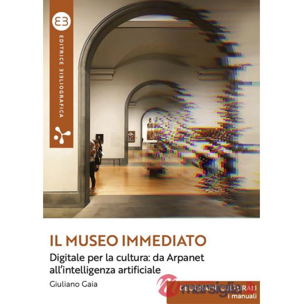 Museo immediato. Digitale per la cultura: da Arpanet all'intelligenza artificiale (Il)