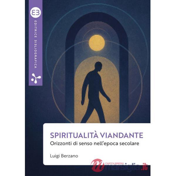 Spiritualità viandante. Orizzonti di senso nell'epoca secolare