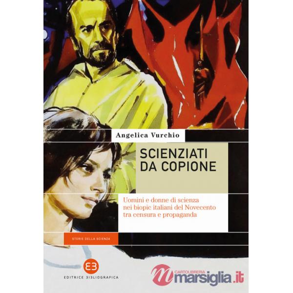 Scienziati da copione. Uomini e donne di scienza nei biopic italiani del Novecento tra censura e propaganda