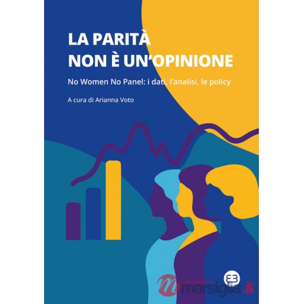 Parità non è un'opinione. No women no panel: i dati, l'analisi, le policy (La)