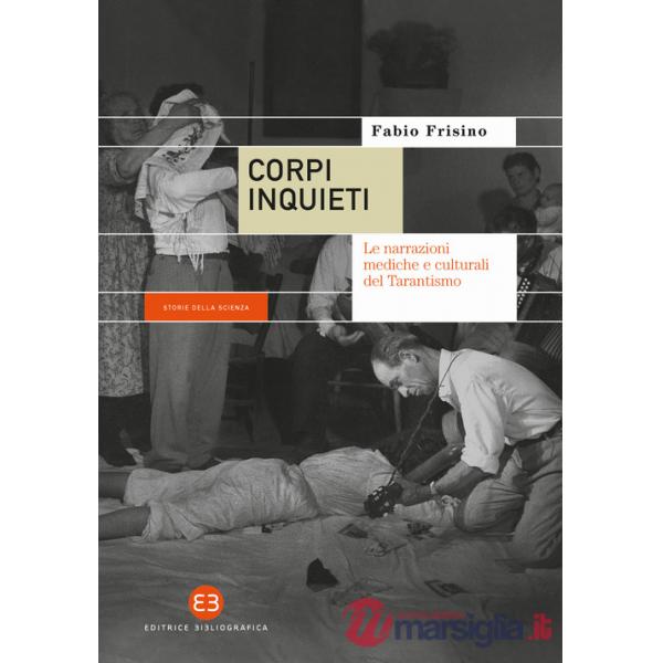 Corpi inquieti. Le narrazioni mediche e culturali del tarantismo