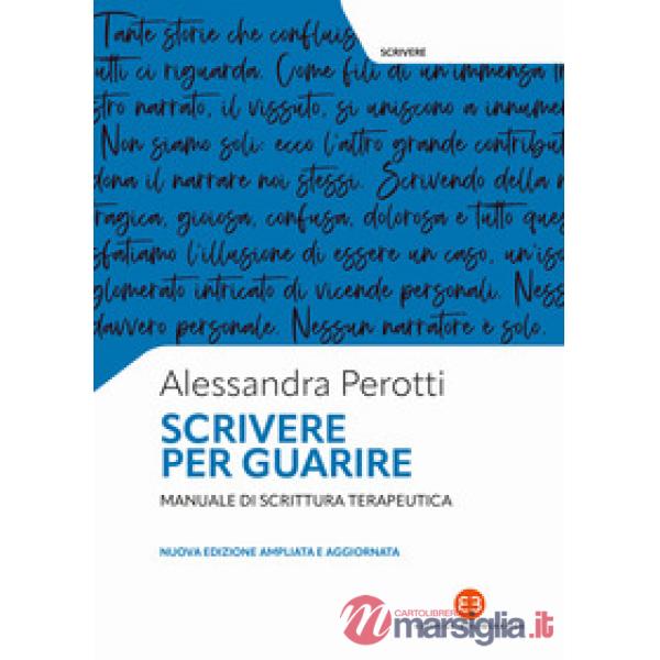 Scrivere per guarire. Manuale di scrittura terapeutica. Nuova ediz.