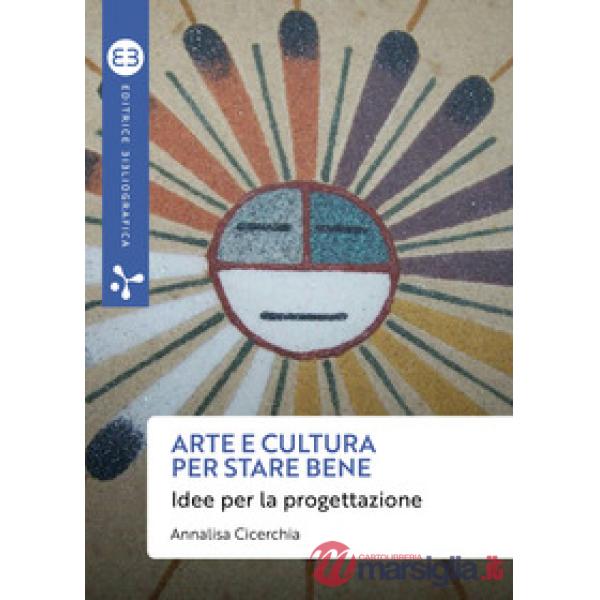 Arte e cultura per stare bene. Idee per la progettazione
